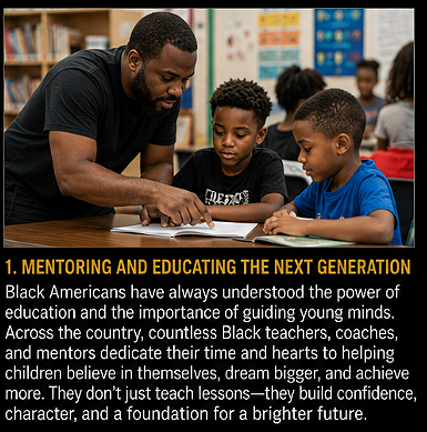 THE GOODNESS OF BLACK AMERICAN PEOPLE 1. MENTORING AND EDUCATING THE NEXT GENERATIONBlack...